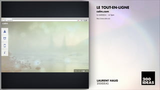 LE TOUT-EN-LIGNE
calm.com
La méditation⁄ en ligne
http://www.calm.com

LAURENT HAUG
200IDEAS

 