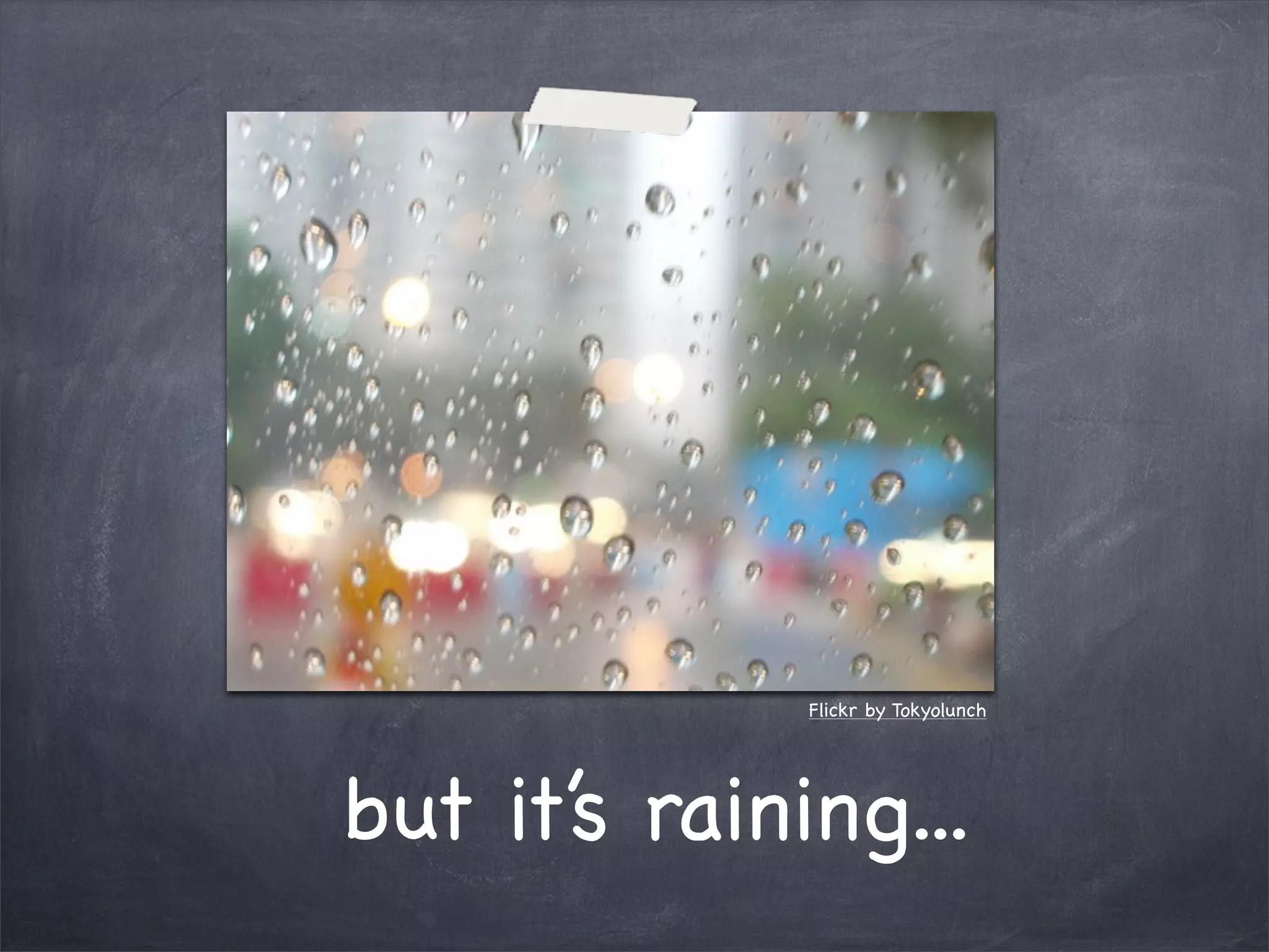 Flickr by Tokyolunch




but it’s raining...
 