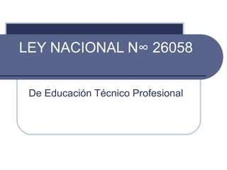 LEY NACIONAL N° 26058 De Educación Técnico Profesional 