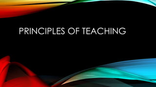PRINCIPLES OF TEACHING
 
