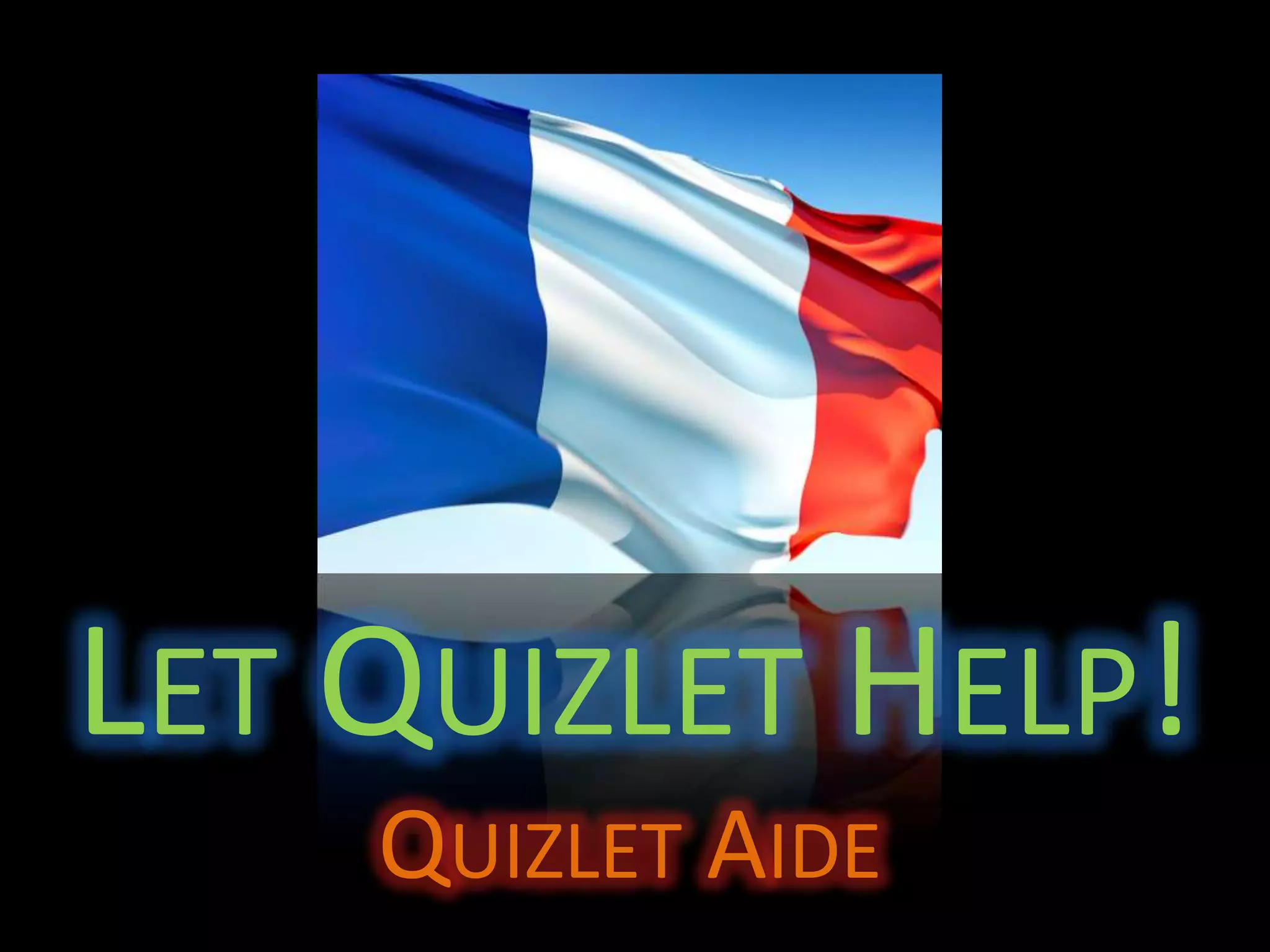 LET QUIZLET HELP!
    QUIZLET AIDE
 