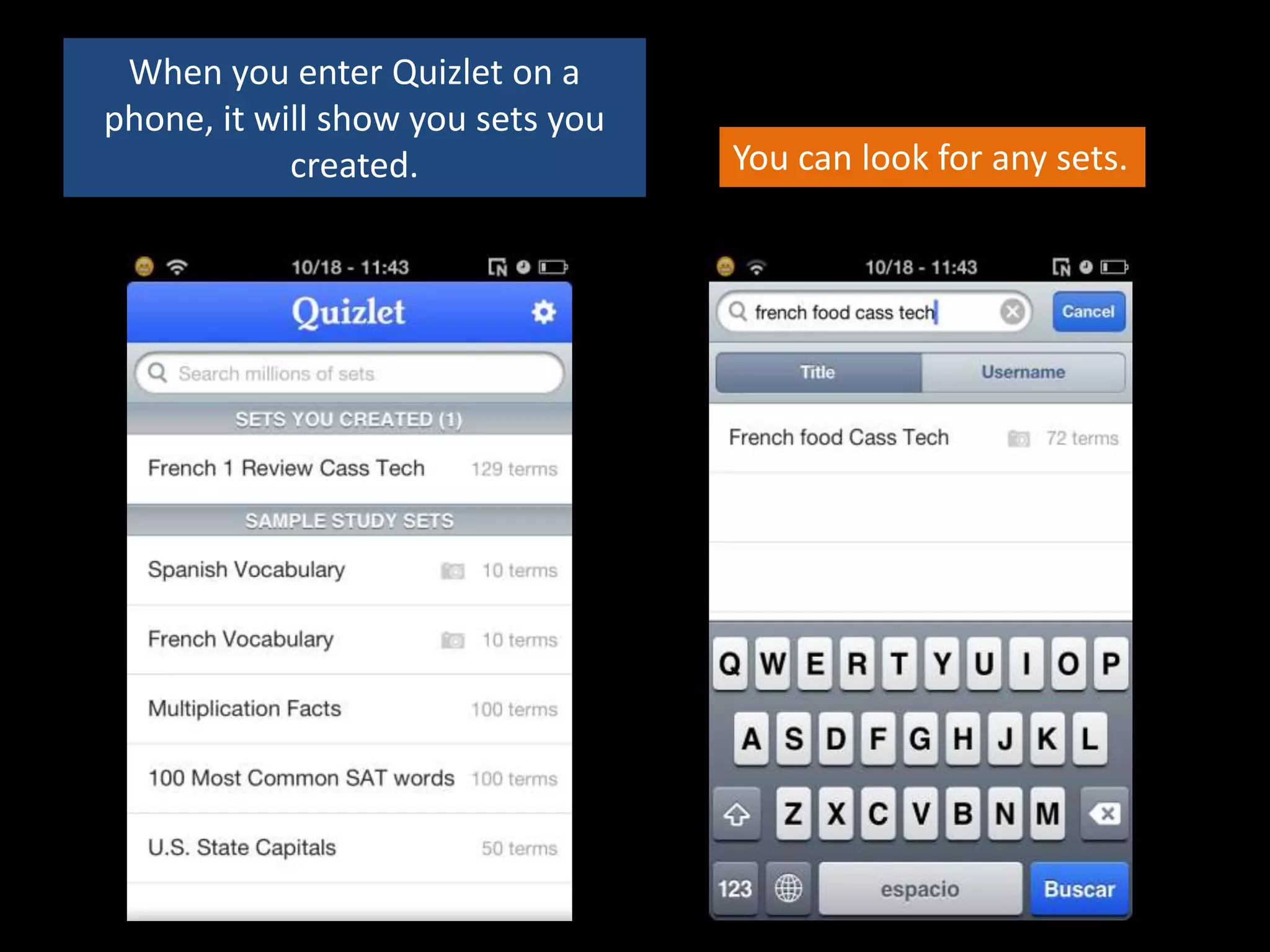 When you enter Quizlet on a
phone, it will show you sets you
            created.               You can look for any sets.
 