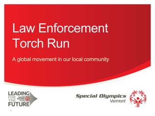 Law Enforcement
Torch Run
A global movement in our local community

Vermont
1

 