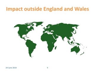 Impact outside England and Wales
24 June 2018 9
 