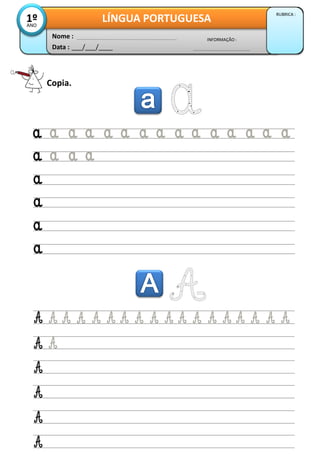 Data : ___/___/____
INFORMAÇÃO :
Nome :
LÍNGUA PORTUGUESA
RUBRICA :
1ºANO
Copia.
 