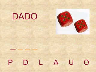 P D L A U O _  _ _ _ DADO 