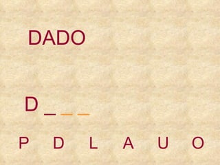 P D L A U O DADO D _  _ _ 