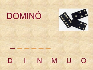 D I N M U O _  _ _ _ _ _ DOMINÓ 