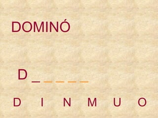 D I N M U O D _  _ _ _ _ DOMINÓ 