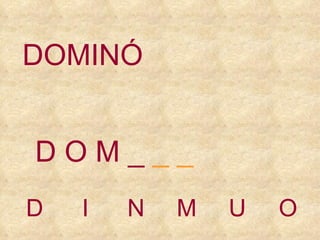 D I N M U O D O   M   _  _ _ DOMINÓ 