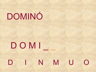 D I N M U O D O   M   I   _  _ DOMINÓ 