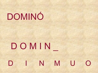 D I N M U O D O   M   I   N   _ DOMINÓ 