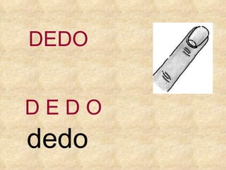 DEDO D E   D   O dedo 