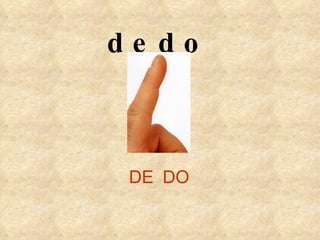 DE DO dedo 