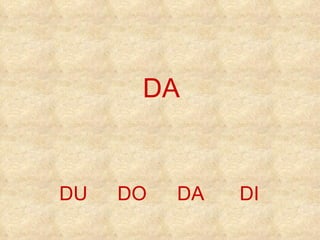 DA DA DO DI DU 
