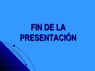 FIN DE LA
PRESENTACIÓN
 