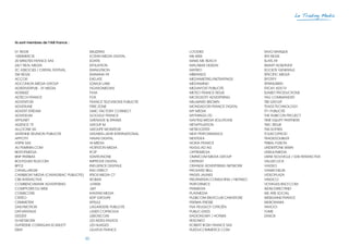 50
Le Trading Media
01 REGIE
1000MERCIS
20 MINUTES FRANCE SAS
24/7 REAL MEDIA
2C ASSOCIES / CRISTAL FESTIVAL
3W REGIE
ACCOR
ADCONION MEDIA GROUP
ADSERVERPUB - 2Y MEDIA
ADSWIZZ
ADTECH FRANCE
ADVENTORI
ADVERLINE
ADVERT STREAM
ADVIDEUM
AFFILINET
AGENCE 79
ALLOCINE SA
ANTENNE REUNION PUBLICITE
APPCITY
ATIPIK SAS
AU FEMININ.COM
BESTOFMEDIA
BNP PARIBAS
BOUYGUES TELECOM
BPCE
CANAL+REGIE
CARBOAT MEDIA (CARADISIAC PUBLICITE)
CBS INTERACTIVE
CCMBENCHMARK ADVERTISING
COMPTOIRS DU WEB
COMSCORE
CRITEO
CRMMETRIX
DAILYMOTION
DATVANTAGE
DEEZER
DI-NETWORK
DUFRESNE CORRIGAN SCARLETT
EBAY
EBUZZING
ECRAN MEDIA DIGITAL
EDATIS
EFFILIATION
EMAILVISION
EMAKINA FR
EXELATE
EZAKUS LABS
FIGAROMEDIAS
FIVIA
FOX
FRANCE TELEVISIONS PUBLICITE
FREE ZONE
GMC FACTORY CONNECT
GOOGLE FRANCE
GRENADE  SPARKS
GROUP M
GROUPE MONITEUR
GRUNER+JAHR INTERNATIONAL
HAVAS DIGITAL
HI-MEDIA
HORYZON MEDIA
IFOP
IGNITIONONE
IMPROVE DIGITAL
INFLUENCE DIGITALE
ING DIRECT
IPSOS MEDIA CT
ISOBAR
JVWEB
JWT
KANTAR MEDIA
KDP GROUPE
KPSULE
LAGARDERE PUBLICITE
LASER COFINOGA
LEBONCOIN
LES INDES RADIOS
LES NUAGES
LIGATUS FRANCE
Ils sont membres de l’IAB France :
LOODIES
M6 WEB
MAKE ME REACH
MALABAR DESIGN
MATIRO
MBRAND3
MEDIAMETRIE//NETRATINGS
MEDIAMIND
MEDIAPOST PUBLICITE
METEO FRANCE REGIE
MICROSOFT ADVERTISING
MILLWARD BROWN
MONDADORI FRANCE DIGITAL
MY MEDIA
MYTHINGS LTD
NAVTEQ MEDIA SOLUTIONS
NETAFFILIATION
NETBOOSTER
NEXT PERFORMANCE
NEXTIDEA
NOKIA FRANCE
NUGG.AD AG
OFFREMEDIA
OMNICOM MEDIA GROUP
ONTRUST
ORANGE ADVERTISING NETWORK
PACKARD BELL
PAGES JAUNES
PBORNSTEIN CONSULTING / NETINEO
PERFORMICS
PIXIMEDIA
PLAYMEDIA
PLEBICOM EBUYCLUB CASHSTORE
PRISMA PRESSE
PSA PEUGEOT CITROËN
PUBLIC-IDEES
RADIONOMY / HOTMIX
RESONEO
ROBERT BOSH FRANCE SAS
RUEDUCOMMERCE.COM
SAXO BANQUE
SFR REGIE
SLATE.FR
SMART ADSERVER
SOCIETE GENERALE
SPECIFIC MEDIA
SPOTIFY
SPRINGBIRD
STICKY ADS TV
SUNSET PRODUCTIONS
TAG COMMANDER
TBS GROUP
TEADS TECHNOLOGY
TF1 PUBLICITE
THE RUBICON PROJECT
TIME EQUITY PARTNERS
TMC REGIE
TNS SOFRES
TOUSCOPROD
TRADEDOUBLER
TRIBAL FUSION
UNDERTONE WWN
UNRULYMEDIA
USINE NOUVELLE / GISI INTERACTIVE
VALUECLICK
VIADEO
VIAMICHELIN
VIDEOPLAZA
VINDICO
VOYAGES-SNCF.COM
WDM.DIRECTINET
WE ARE SOCIAL
WEBGAINS FRANCE
WEBORAMA
YAHOO!
YUME
ZANOX
 
