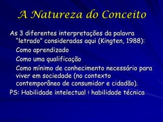 A Natureza do Conceito
As 3 diferentes interpretações da palavra
  “letrado” consideradas aqui (Kingten, 1988):
  Como apr...
