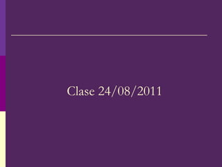 Clase 24/08/2011
 