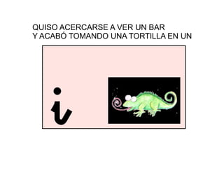 QUISO ACERCARSE A VER UN BAR
Y ACABÓ TOMANDO UNA TORTILLA EN UN
iglú
i
 