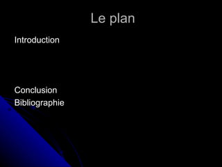 Le plan Introduction   Conclusion Bibliographie   