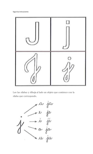 Sigue lasinstrucciones
Lee las sílabas y dibuja al lado un objeto que comience con la
sílaba que corresponde.
 