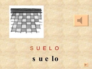 S   U   E   L   O suelo 