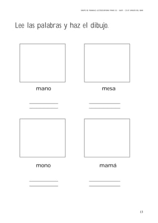 GRUPO DE TRABAJO: LECTOESCRITURA PARA E.E – 06/07 – C.E.I.P VIRGEN DEL MAR
13
Lee las palabras y haz el dibujo.
mano mesa
mono mamá
 