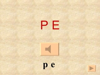 P E pe 