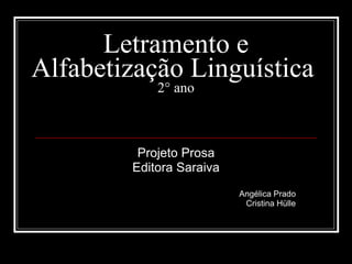 Letramento e Alfabetização Linguística  2° ano Projeto Prosa Editora Saraiva Angélica Prado Cristina Hülle 