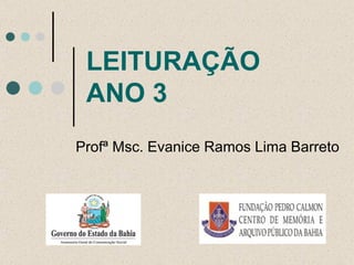 LEITURAÇÃO ANO 3 Profª Msc. Evanice Ramos Lima Barreto 