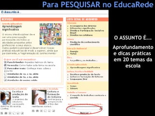 O ASSUNTO É... Aprofundamento e dicas práticas  em 20 temas da escola Para PESQUISAR no EducaRede 