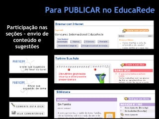 Para PUBLICAR no EducaRede Participação nas seções – envio de conteúdo e sugestões 