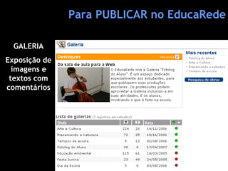 Para PUBLICAR no EducaRede GALERIA Exposição de imagens e textos com comentários 