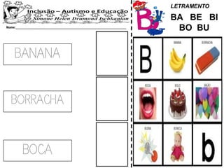 LETRAMENTO
BANANA
BA BE BI
BO BU
BORRACHA
BOCA
 