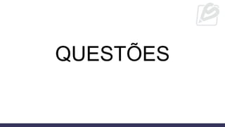 QUESTÕES
 