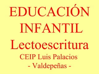 EDUCACIÓN  INFANTIL Lectoescritura CEIP Luis Palacios  - Valdepeñas - 