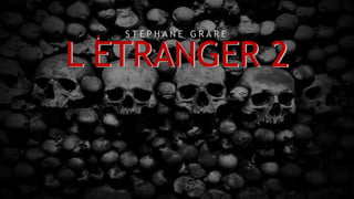 L ETRANGER 2L ETRANGER 2
S T E P H A N E G R A R E