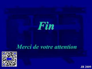 Fin
Merci de votre attention


                           JB 2009
 