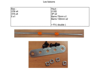 Bas : 37B x4 37A x4 5 x1 Haut : 213D 3P x2 Barre 75mm x1 Barre 130mm x2 + Fil ( double ) Les liaisons 