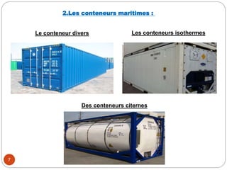 7
2.Les conteneurs maritimes :
Le conteneur divers Les conteneurs isothermes
Des conteneurs citernes
 