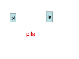 pi          la


     pila
 