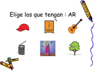 Elige los que tengan : AR
 