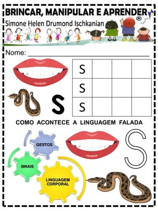 Nome: _______________________________
COMO ACONTECE A LINGUAGEM FALADA
S
S
S
S
 