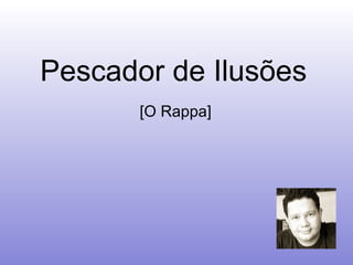 Pescador de Ilusões   [O Rappa]  