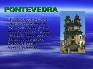 PONTEVEDRA Estuda o bacharelato e a carreira de Maxisterio en Pontevedra, onde vive co seu tío e padriño, Xerardo Álvarez Limeses, sogro do destacado dirixente do Partido Galeguista, Alexandre Bóveda. 
