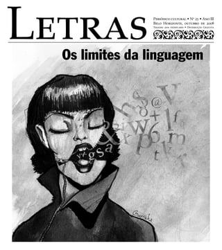 Periódico cultural • No
25 • Ano III
Belo Horizonte, outubro de 2008
Tiragem: 2000 exemplares • Distribuição Gratuita
Os limites da linguagem
 
