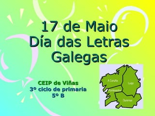 17 de Maio Día das Letras Galegas CEIP de Viñas 3º ciclo de primaria 5º B 