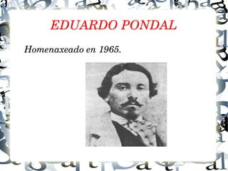 EDUARDO PONDAL
Homenaxeado en 1965.
 