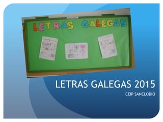 LETRAS GALEGAS 2015
CEIP SANCLODIO